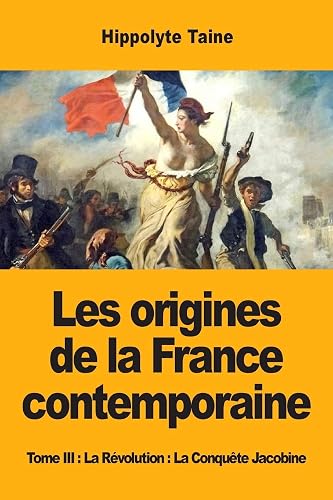 Les origines de la France contemporaine: Tome III: La Révolution: La Conquête Jacobine