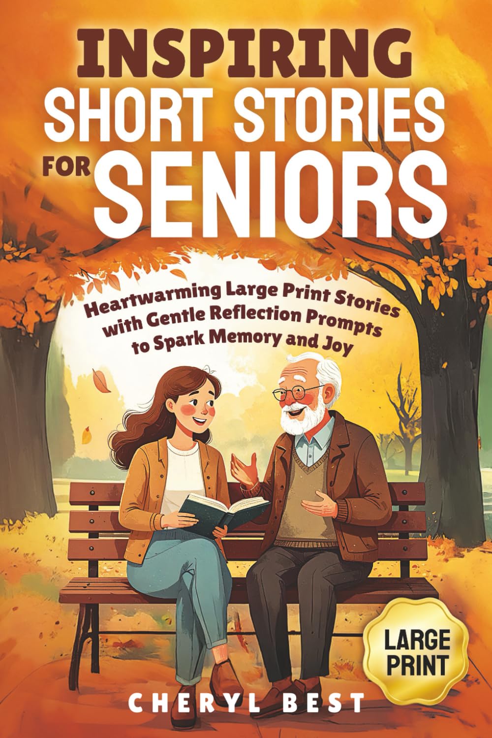 Inspiring Short Stories for Seniors: Heartwarming Large Print Stories with Gentle Reflection Prompts to Spark Memory and Joy