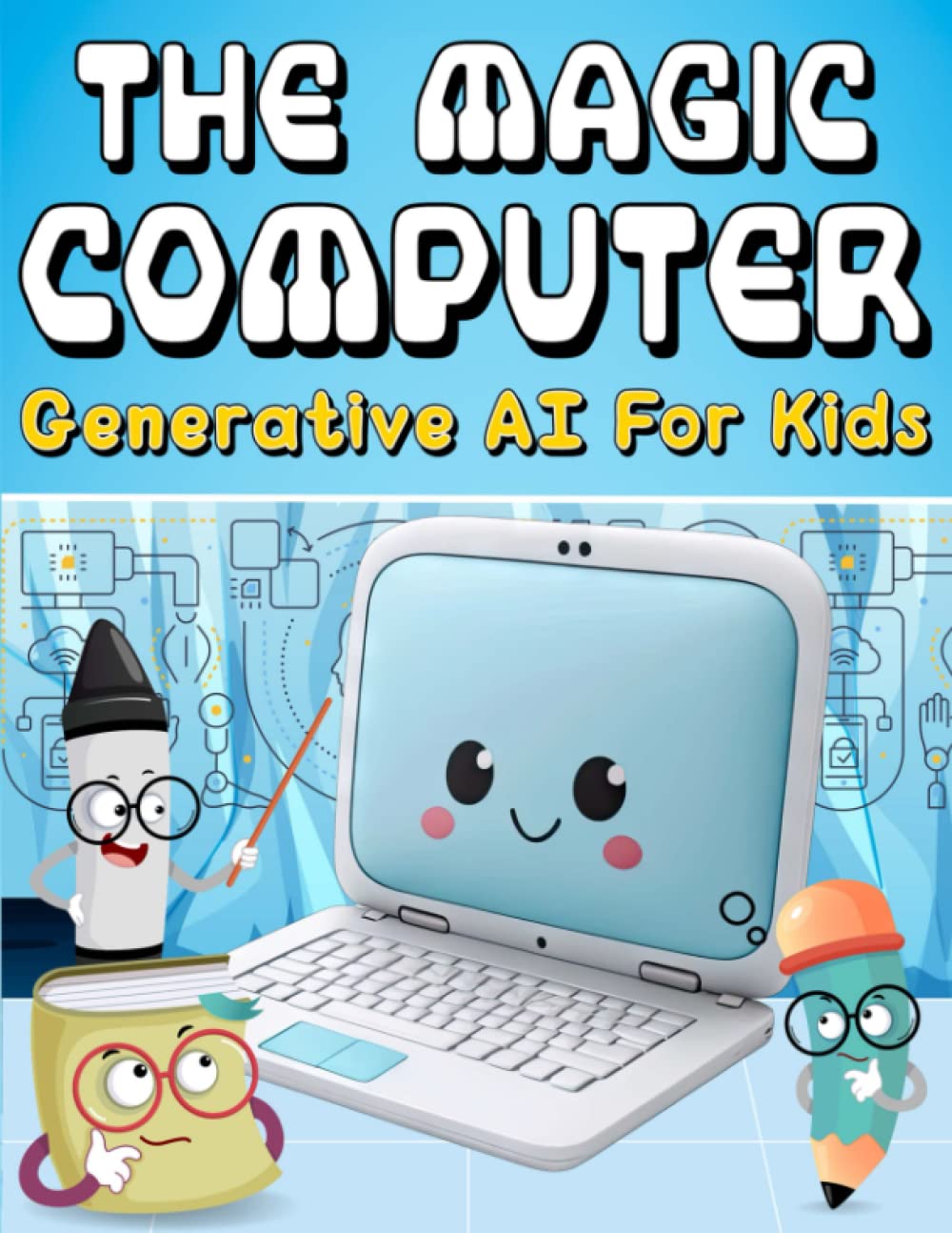 The Magic Computer - Generative Artificial Intelligence (AI) For Kids, Babies, Toddlers, and Beginners