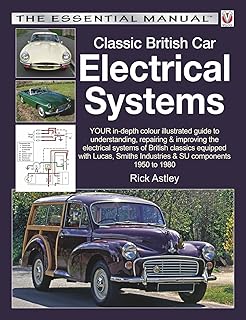 Classic British Car Electrical Systems: Your guide to understanding, repairing and improving the electrical components and systems that were typical ... cars from 1950 to 1980 (Essential Manual)
