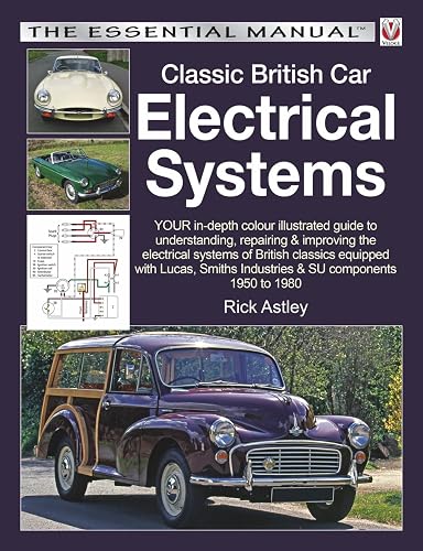 Classic British Car Electrical Systems: Your guide to understanding, repairing and improving the electrical components and systems that were typical ... cars from 1950 to 1980 (Essential Manual)
