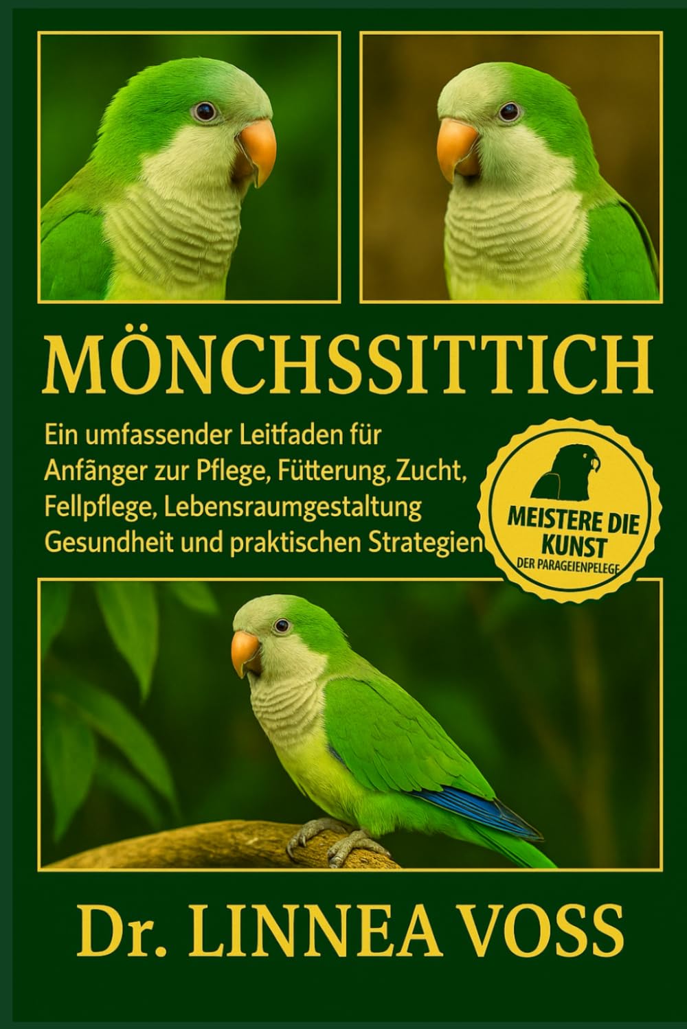 MÖNCHSSITTICH: Ein umfassender Leitfaden für Anfänger zur Pflege, Fütterung, Zucht, Fellpflege, Lebensraumgestaltung, Gesundheit und praktischen Strategien