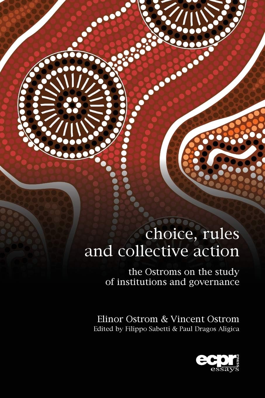 Choice, Rules and Collective Action: The Ostroms on the Study of Institutions and Governance (Ecpr Essays)
