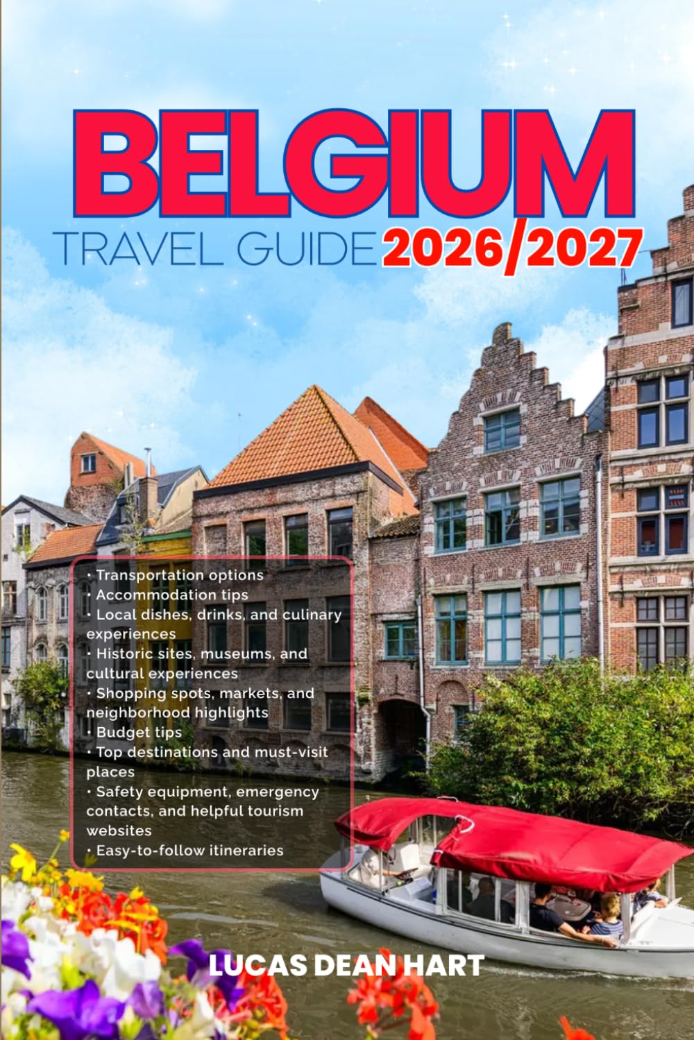 BELGIUM TRAVEL GUIDE 2026/2027: From Arrival to Departure, a Well-Detailed Guide to Help You Know BELGIUM in Half the Time with Easy Itineraries, ... Budget Advice, and Top Attractions.