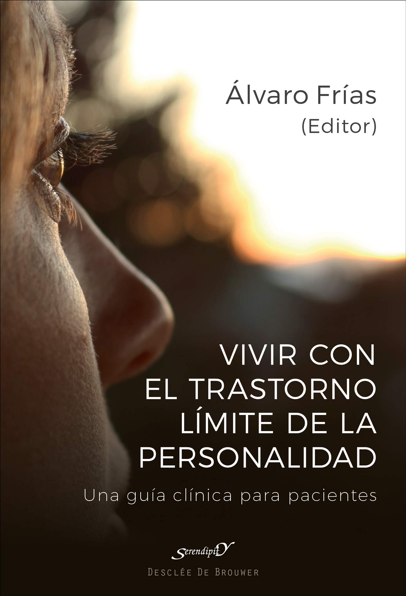 Vivir con el Trastorno Límite de Personalidad. Una guía clínica para pacientes (Serendipity) (Spanish Edition)