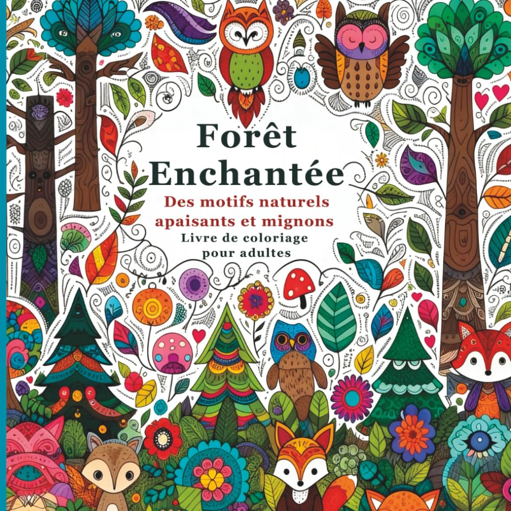 Forêt Enchantée des Motifs Naturels Apaisants et Migons Livre de Coloriage pour Adultes: Des scènes de forêt détaillées et féériques pour se détendre, se relaxer et exprimer sa créativité
