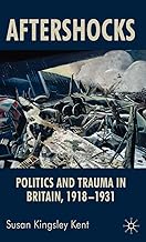 Aftershocks: Politics and Trauma in Britain, 1918-1931