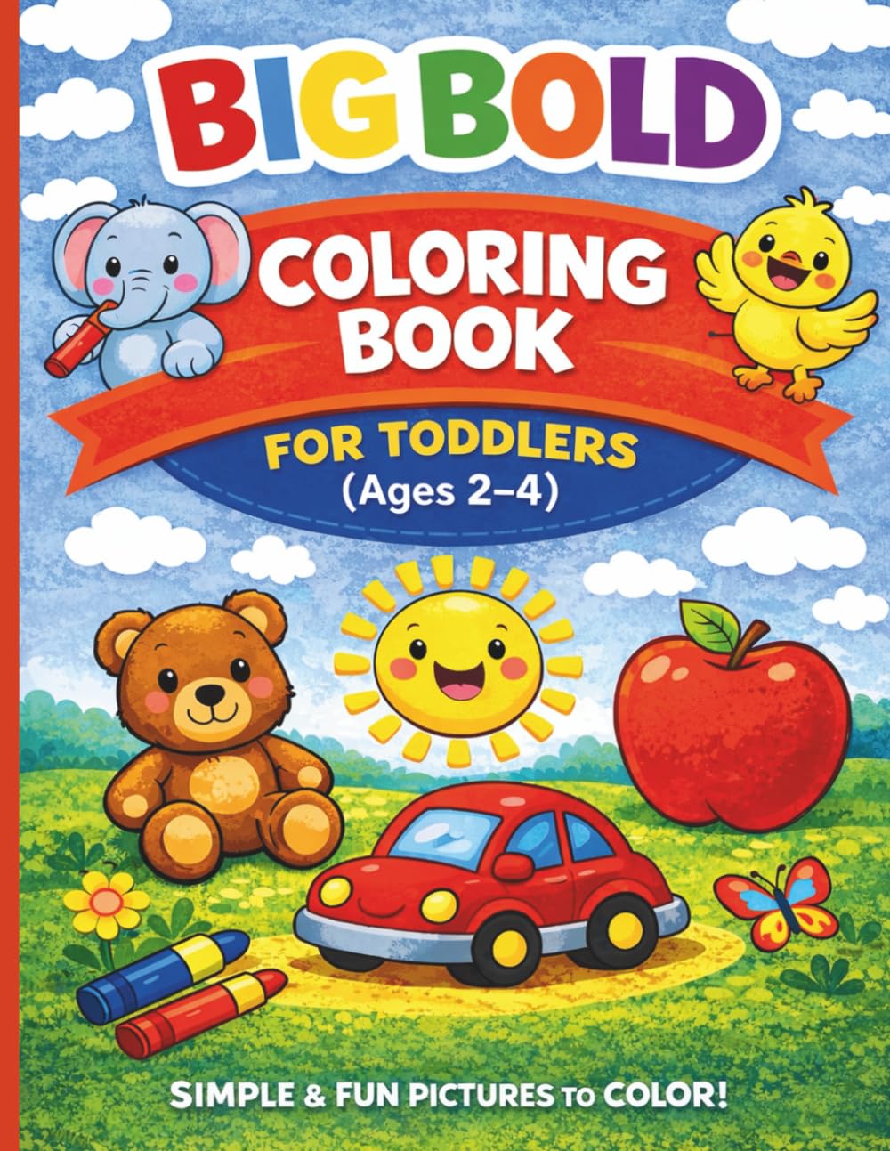 Big Bold Coloring Book For Toddlers Ages 2-4: Simple & Fun Animals and Objects for Little Hands