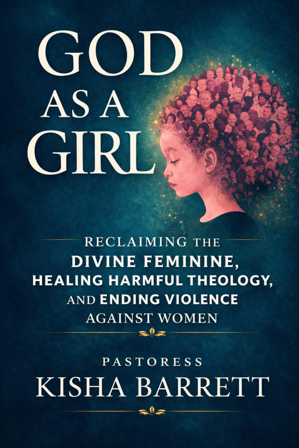 GOD AS A GIRL: Reclaiming the Divine Feminine, Healing Harmful Theology and Ending Violence Against Women