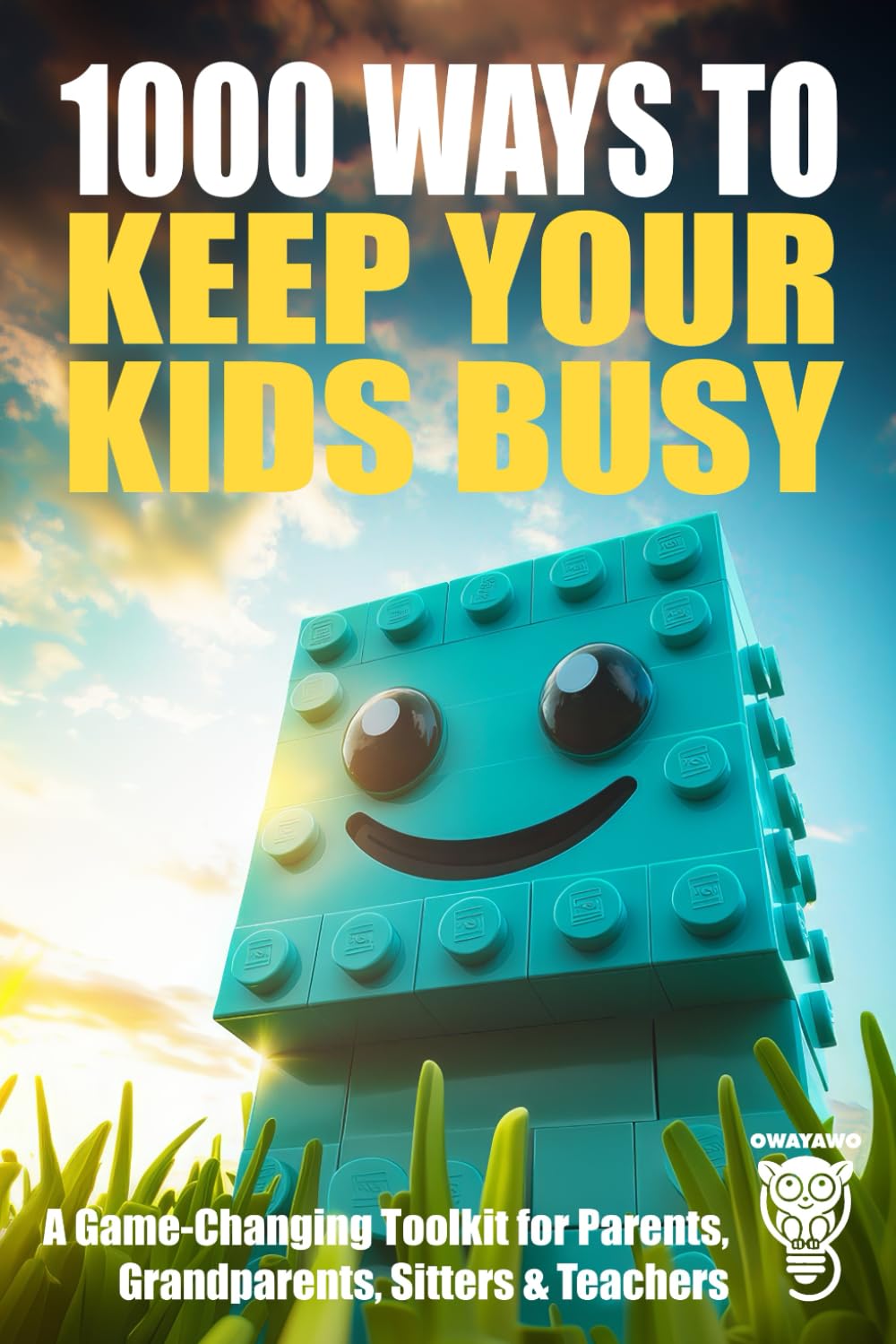 1000 Ways to Keep Your Kids Busy: A Game-Changing Toolkit for Parents, Grandparents, Sitters & Teachers
