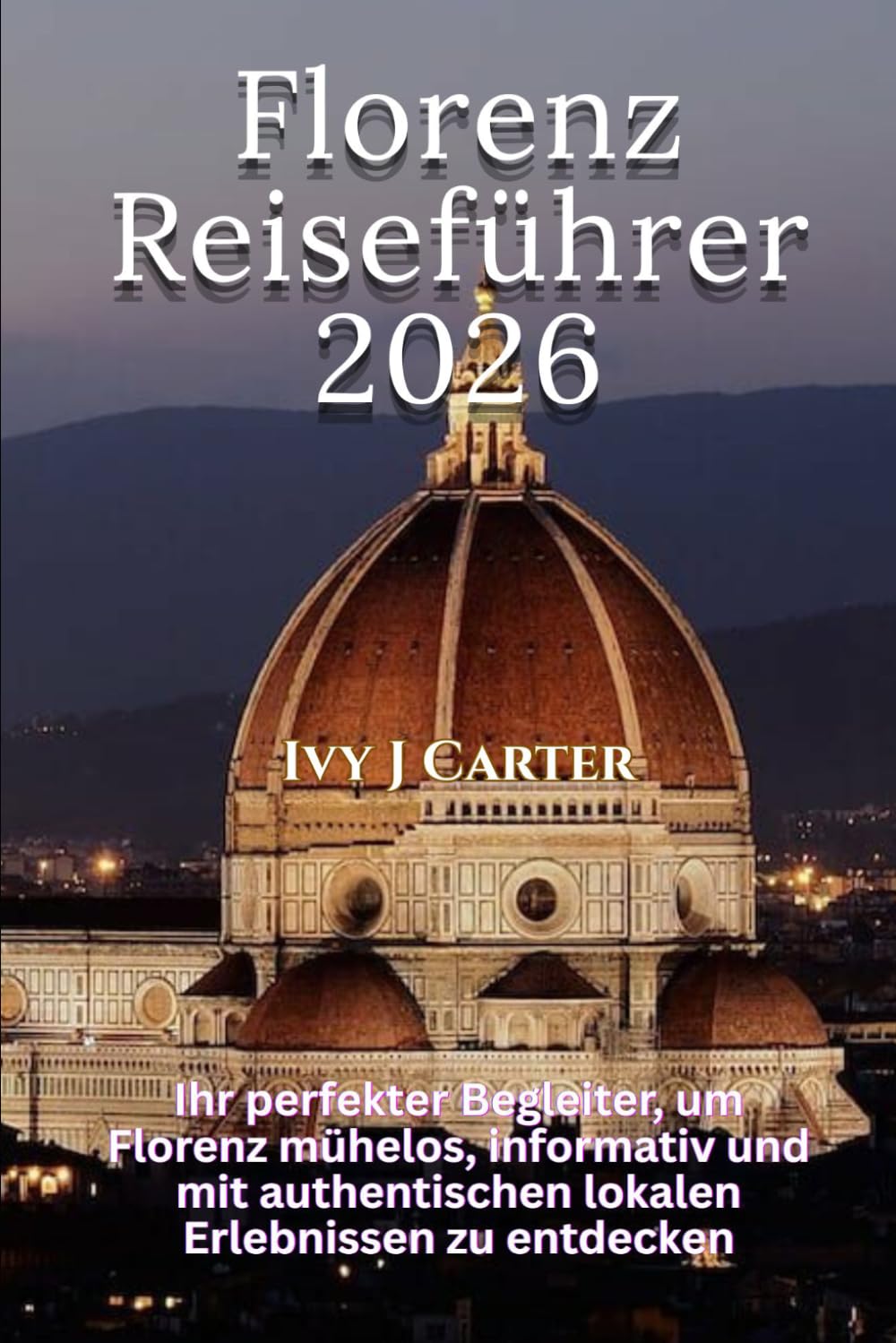 Florenz Reiseführer 2026: Ihr perfekter Begleiter, um Florenz mühelos, informativ und mit authentischen lokalen Erlebnissen zu entdecken
