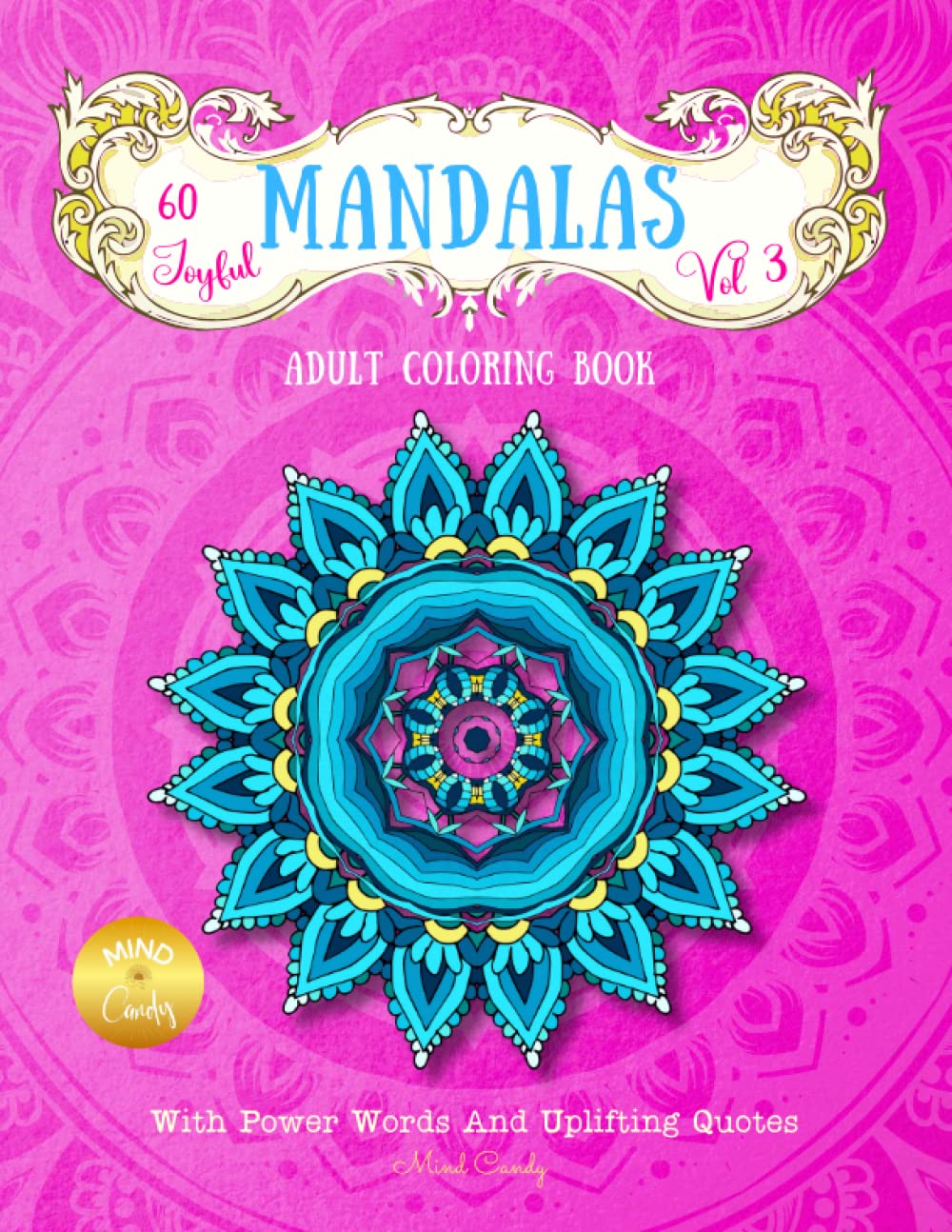 60 Joyful Mandalas: Adult Coloring Book with Power Words and Uplifting Quotes (Vol 3) (Mind Candy Coloring Books)