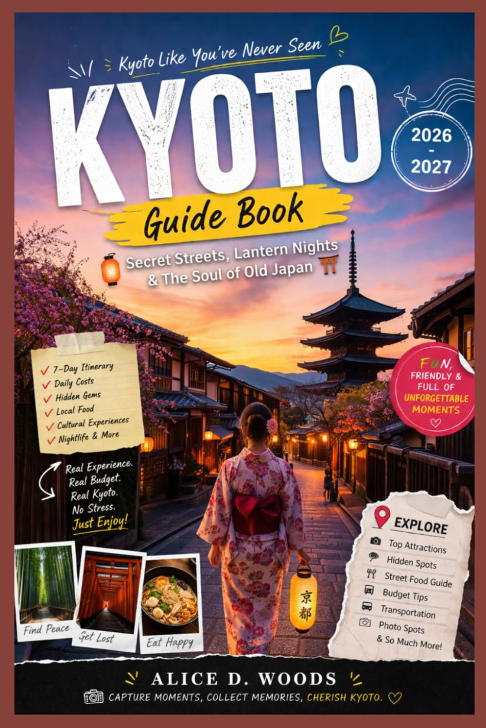 KYOTO GUIDE BOOK 2026 - 2027: Kyoto Like You’ve Never Seen: Lantern Nights, Secret Streets & The Soul of Old Japan