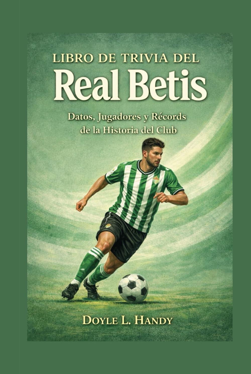 Libro de curiosidades del Real Betis: Datos, jugadores y récords de la historia del club