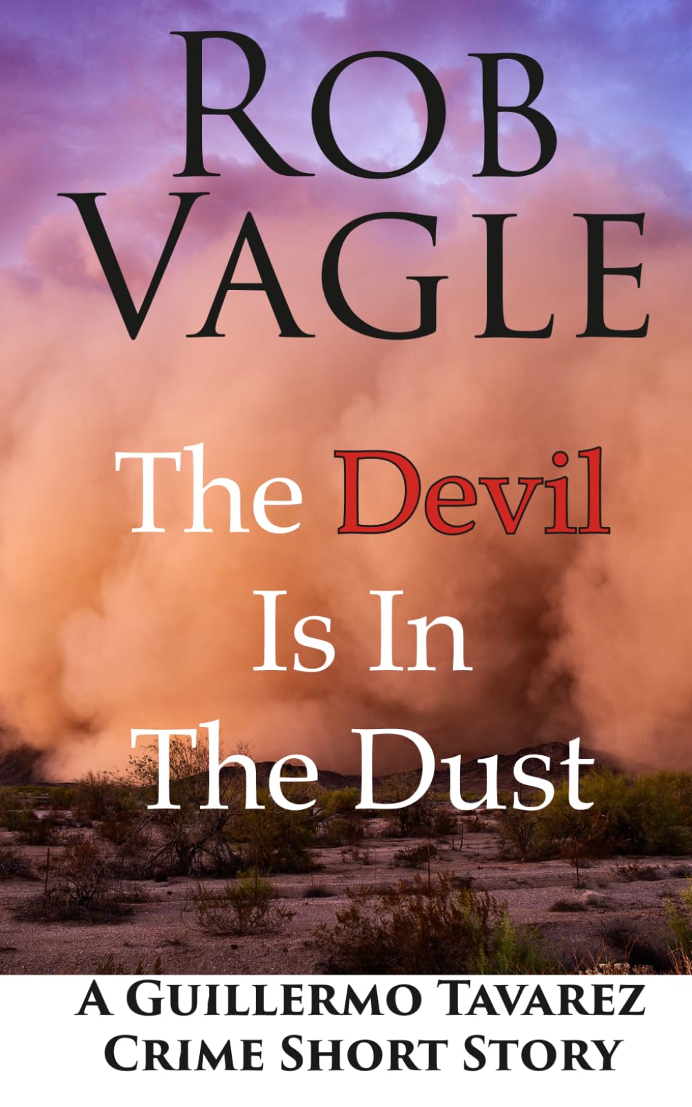 The Devil Is In The Dust: Guillermo Tavarez Crime Short Story