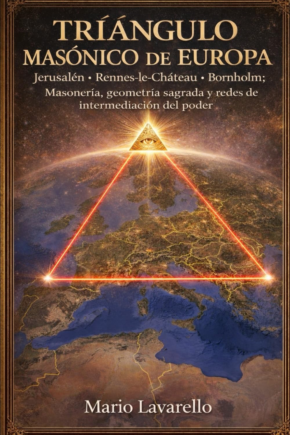 TRIÁNGULO MASÓNICO DE EUROPA: Jerusalén · Rennes-le-Château · Bornholm: Masonería, geometría sagrada y redes de intermediación del poder