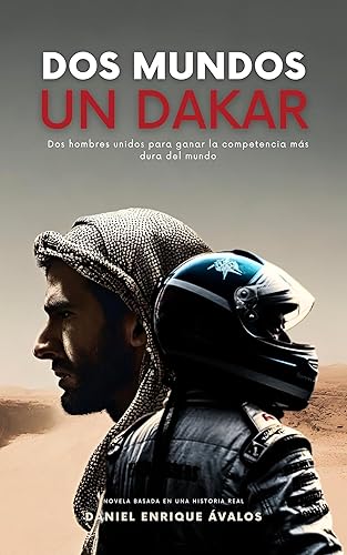 Dos Mundos Un Dakar: Dos hombres unidos para ganar la competencia más dura del mundo (Spanish Edition)