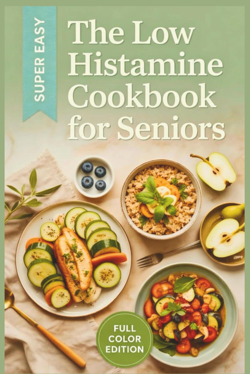 The Low Histamine Cookbook for Seniors: Easy, Anti-Inflammatory Recipes to Soothe Gut Issues and Reduce Allergic Reactions
