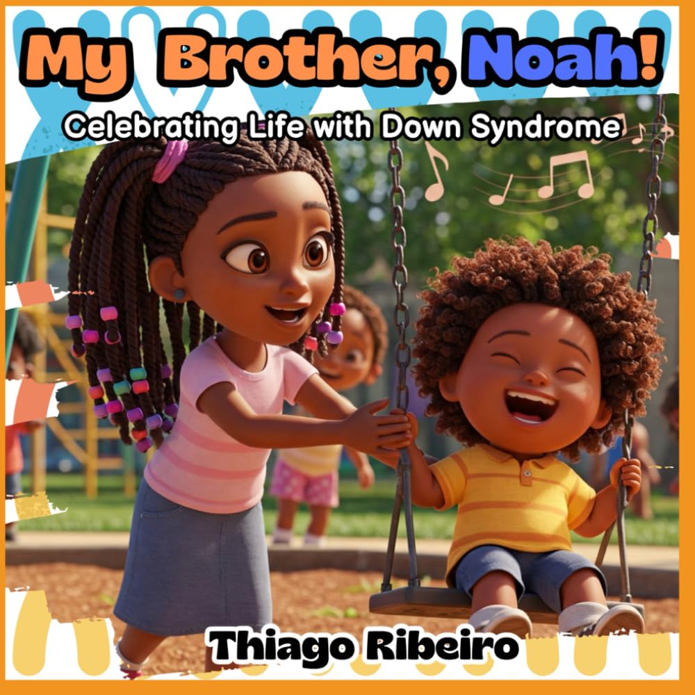 My Brother, Noah!: Celebrating Life with Down Syndrome