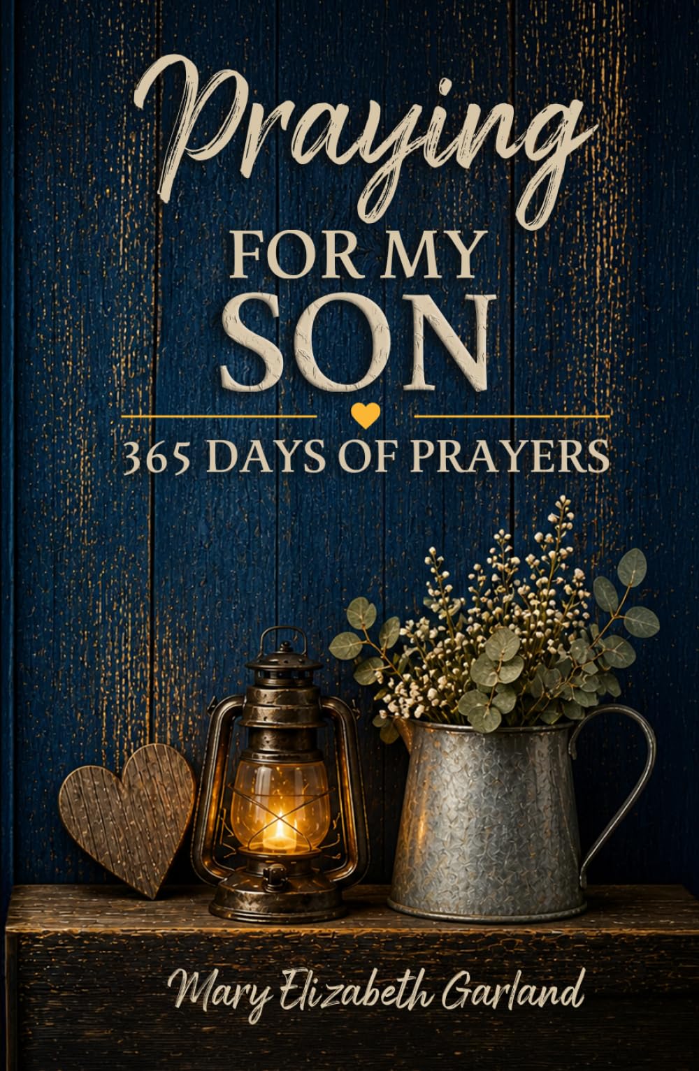 Praying for My Son: 365 Days of Prayers for His Protection, Purpose, Strength, and Faith