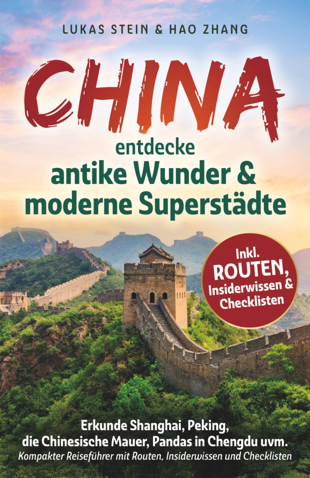 China – Entdecke antike Wunder & moderne Superstädte: Erkunde Shanghai, Peking, die Chinesische Mauer, Pandas in Chengdu uvm. – Kompakter Reiseführer mit Routen, Insiderwissen und Checklisten
