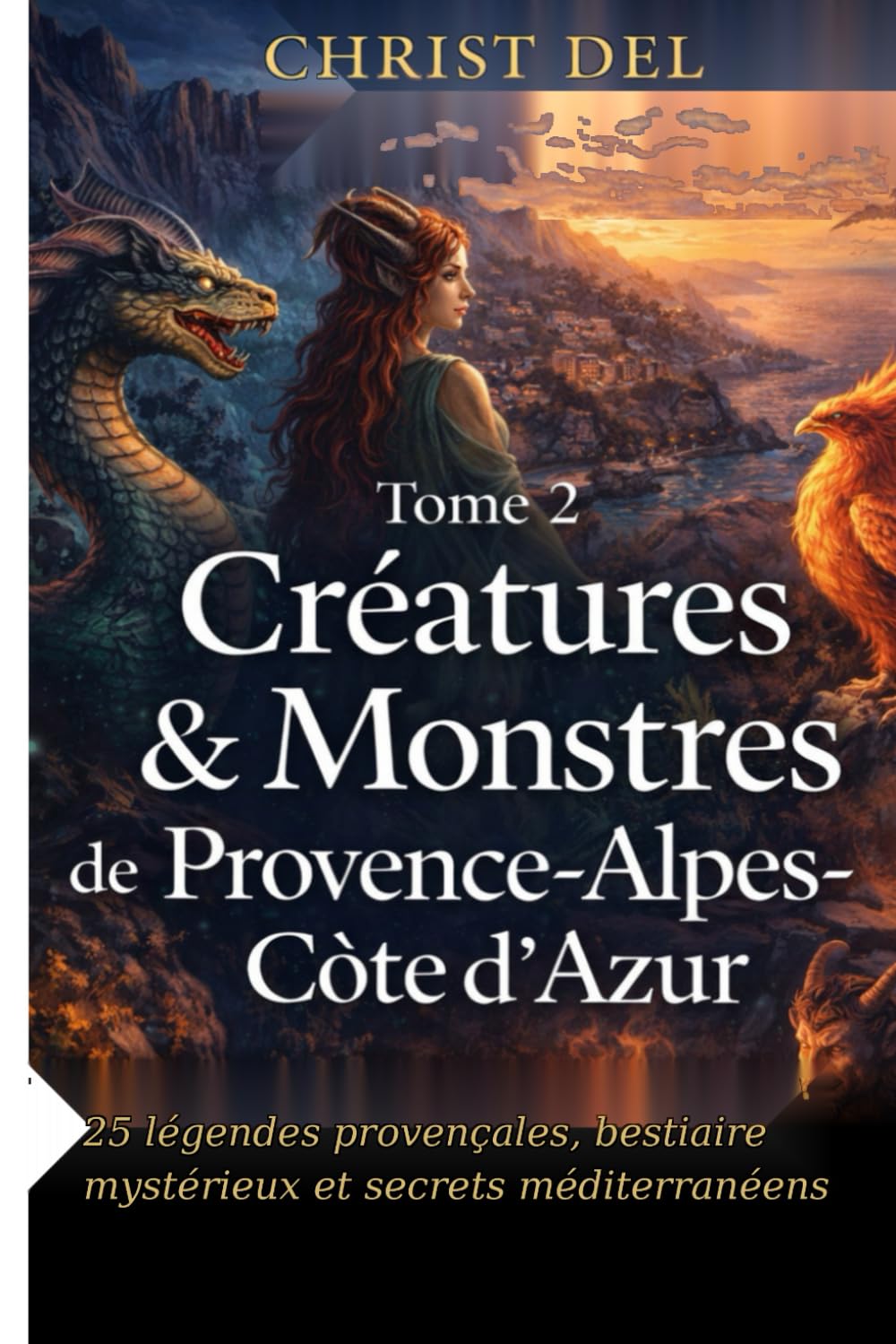TOME 2 — Créatures & Monstres de Provence-Alpes-Côte d’Azur: 25 légendes du folklore provençal et alpin : monstres, bêtes des eaux, esprits des ... (Créatures & Monstres de france par région)