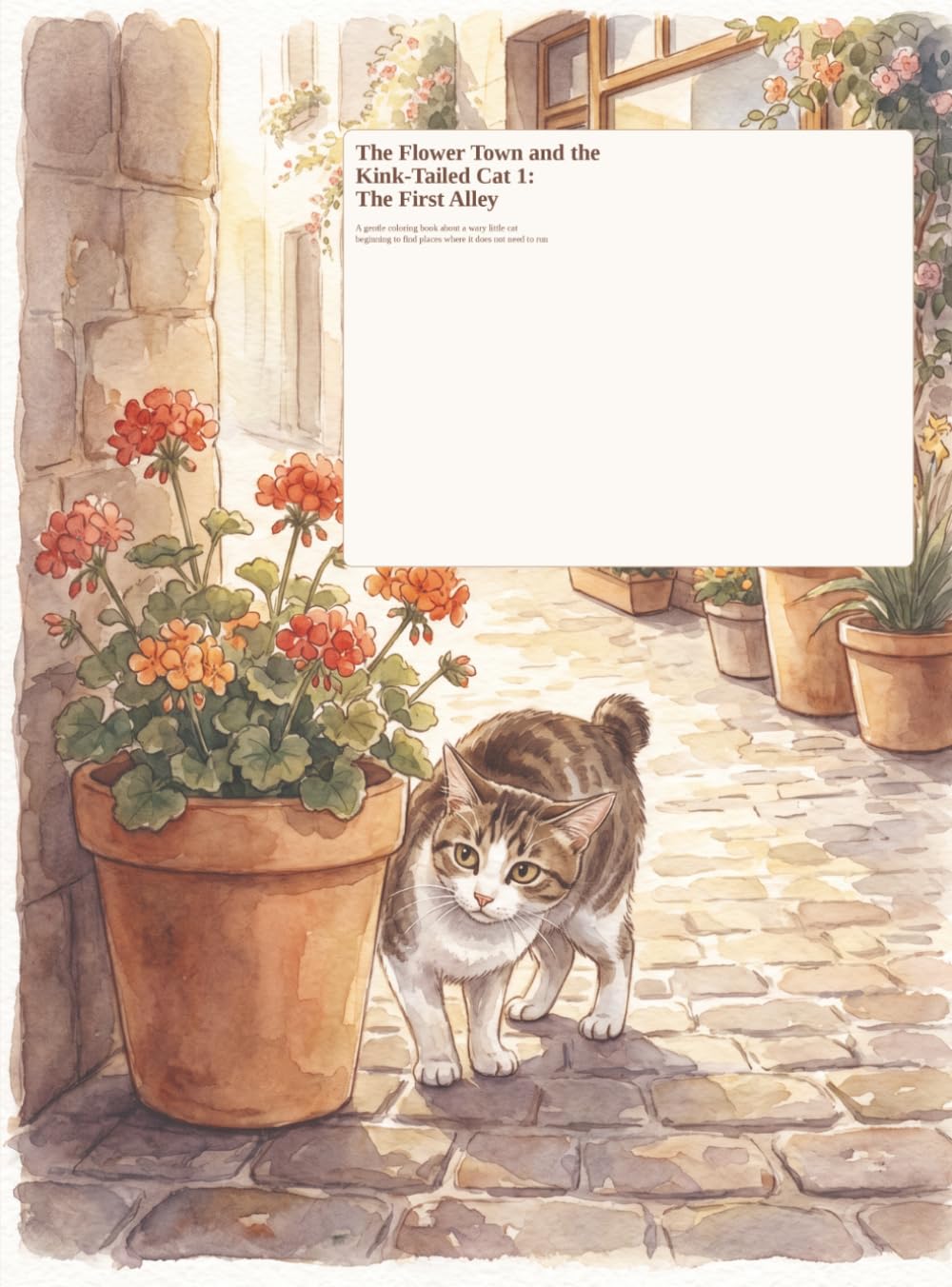 The Flower Town and the Kink-Tailed Cat 2: A Place of Warmth: **A Gentle Coloring Book About a Wary Little Cat Beginning to Find Places Where It Does Not Need to Run**