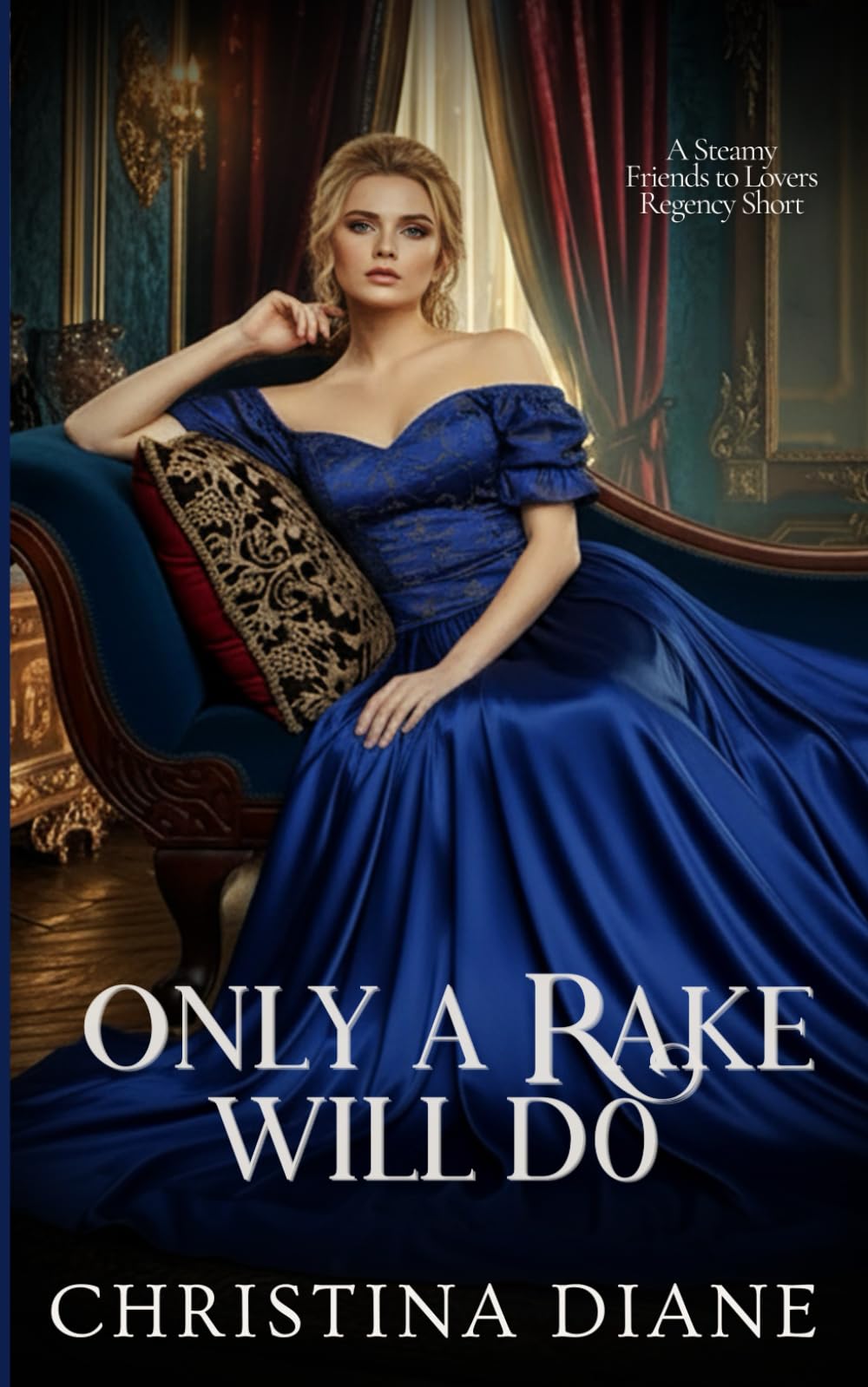 Only A Rake Will Do: Steamy Friends to Lovers Regency Romance Novella