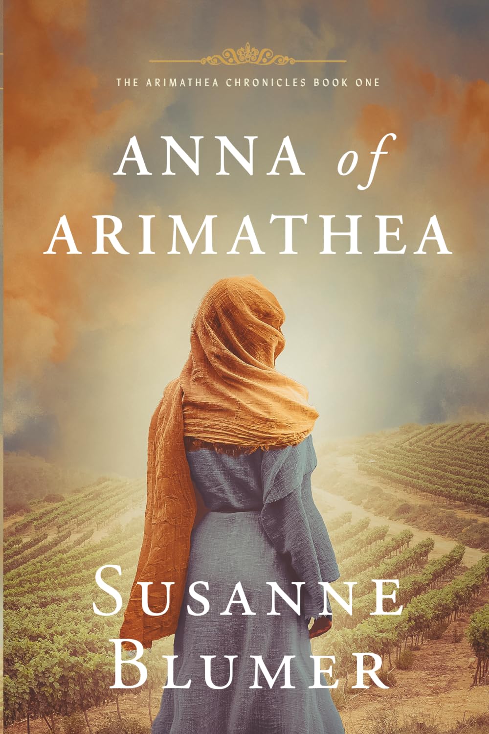 Anna of Arimathea: Christian Biblical Historical Fiction Novel Set In First Century: 1 (The Arimathea Chronicles)