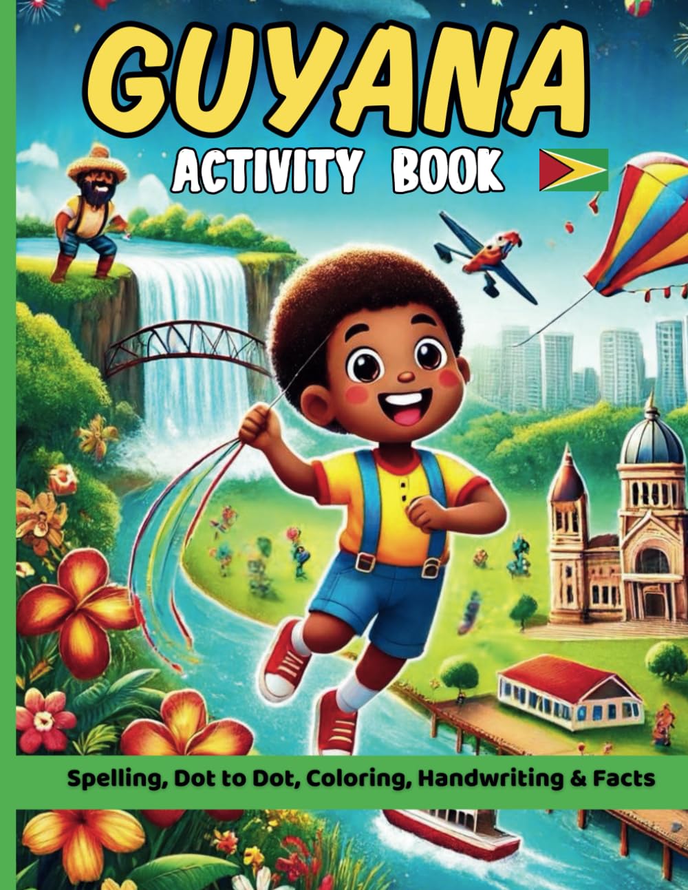 Guyana Activity Book For Kids: Dot to Dot, Handwriting Practice, Spelling, Coloring Pages and Interesting Facts about Guyana