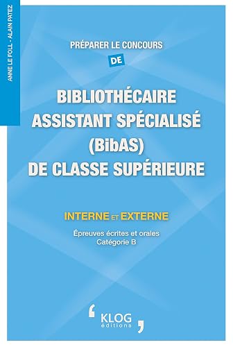 Préparer le concours de bibliothécaire assistant spécialisé (BibAS) de classe supérieure, interne et externe: Epreuves écrites et orales Catégorie B