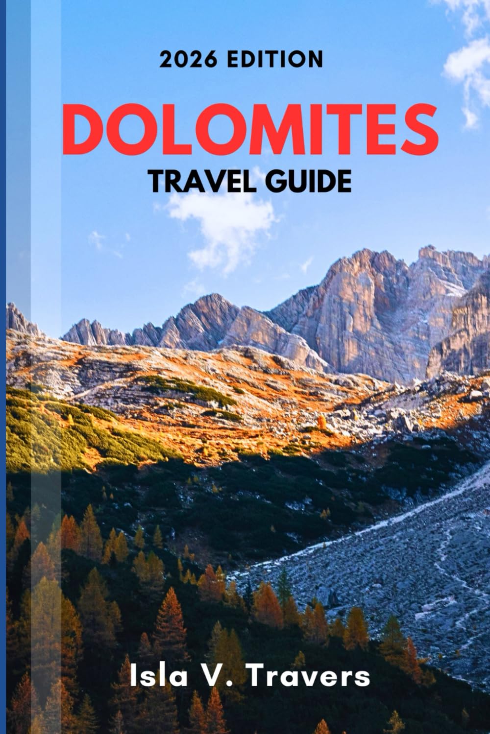 DOLOMITES TRAVEL GUIDE 2026: Via Ferrata Routes, Alpine Hikes, Mountain Huts, Budget Strategies, Photography Peaks & Proven Itineraries for First-Timers