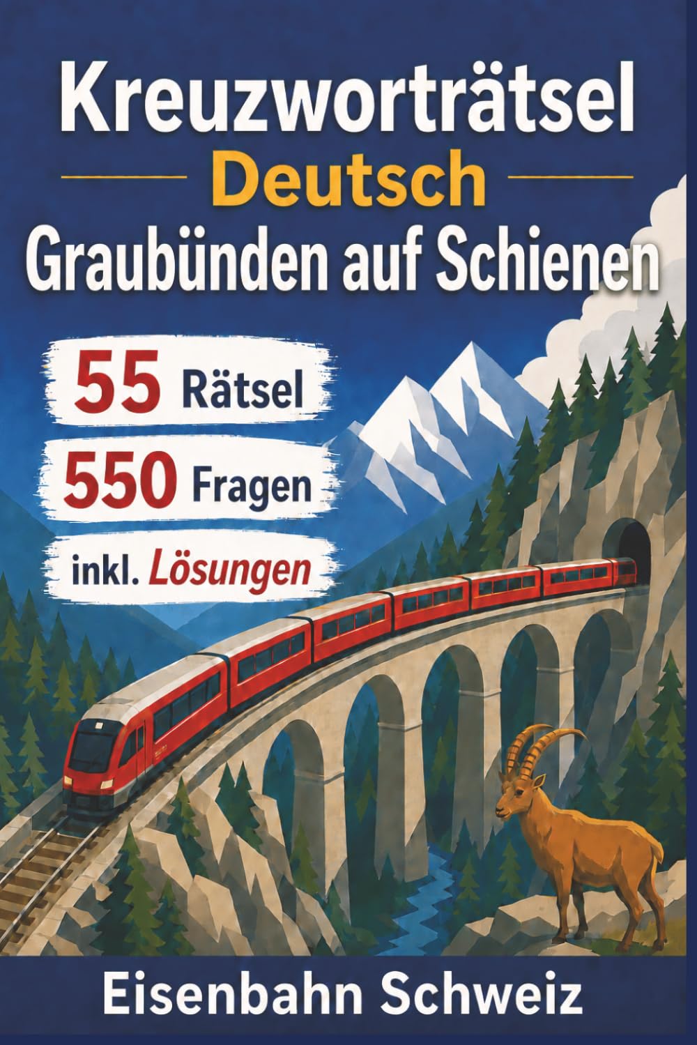 Kreuzworträtsel Deutsch Graubünden auf Schienen: 55 Rätsel | 550 Fragen | inkl. Lösungen | rote Züge | Alpenbahnen | Viadukte und Tunnel | Eisenbahn ... | Geschenk für Ferien, Feiertage und Freizeit