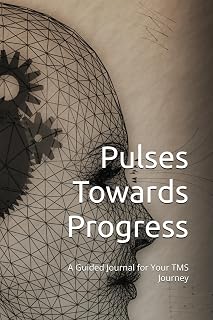 Pulses Towards Progress: A Guided Journal for Your TMS Journey
