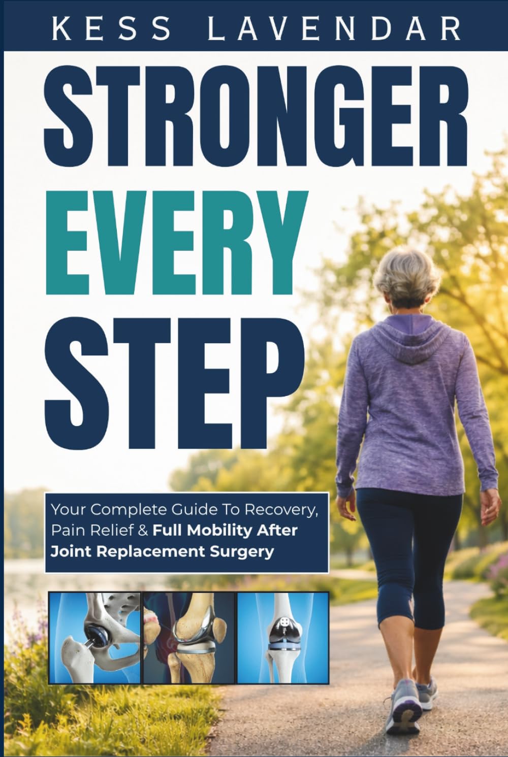 Stronger Every Step: Your Complete Guide to Recovery, Pain Relief, and Full Mobility After Joint Replacement Surgery