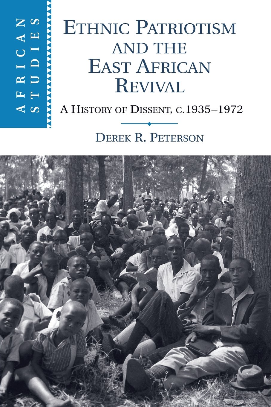 Ethnic Patriotism and the East African Revival: A History of Dissent, c.1935–1972 (African Studies)