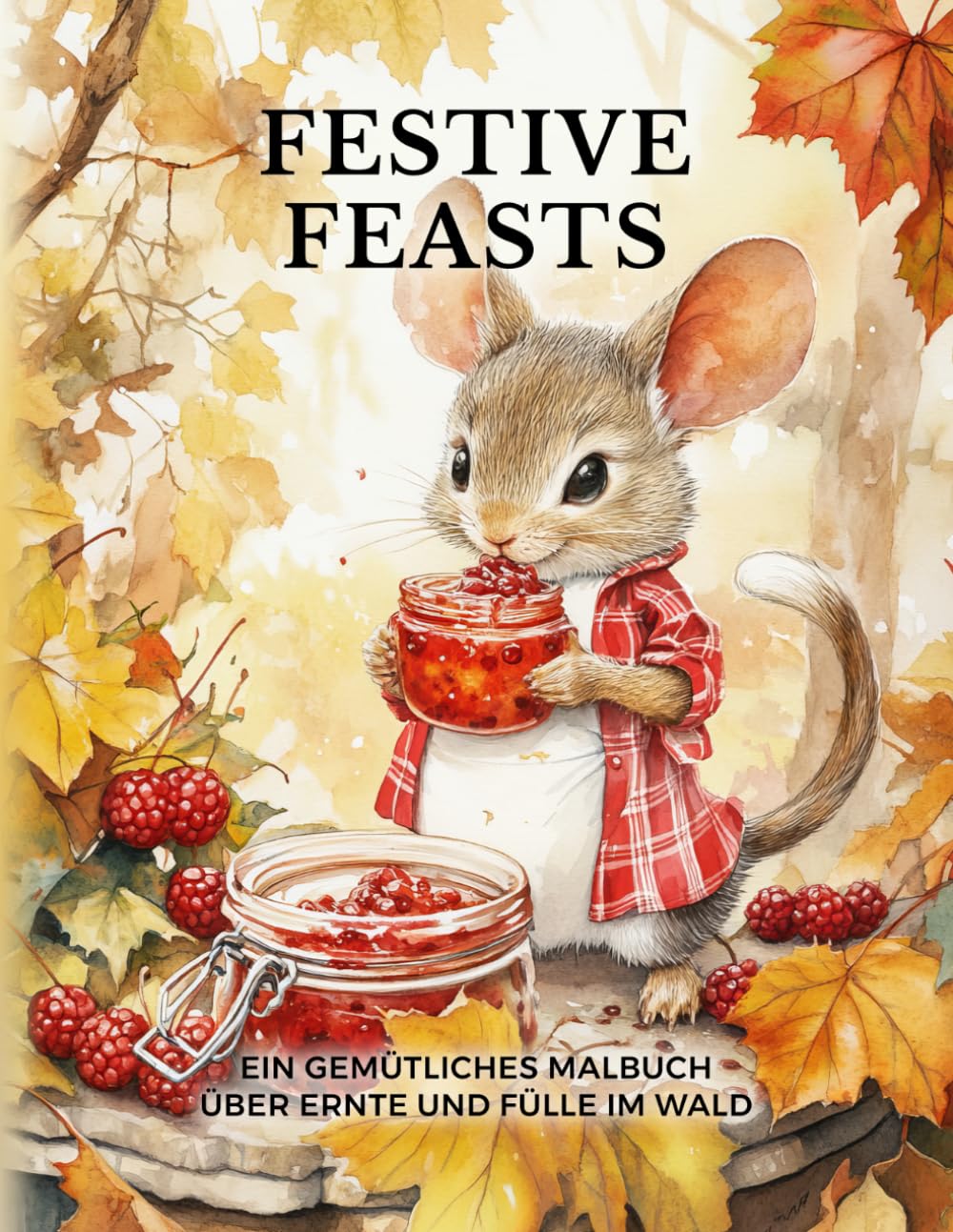Festive Feasts: Ein gemütliches Malbuch über Ernte und Fülle im Wald (Woodland Whispers: Gemütliche Malbücher für Erwachsene)