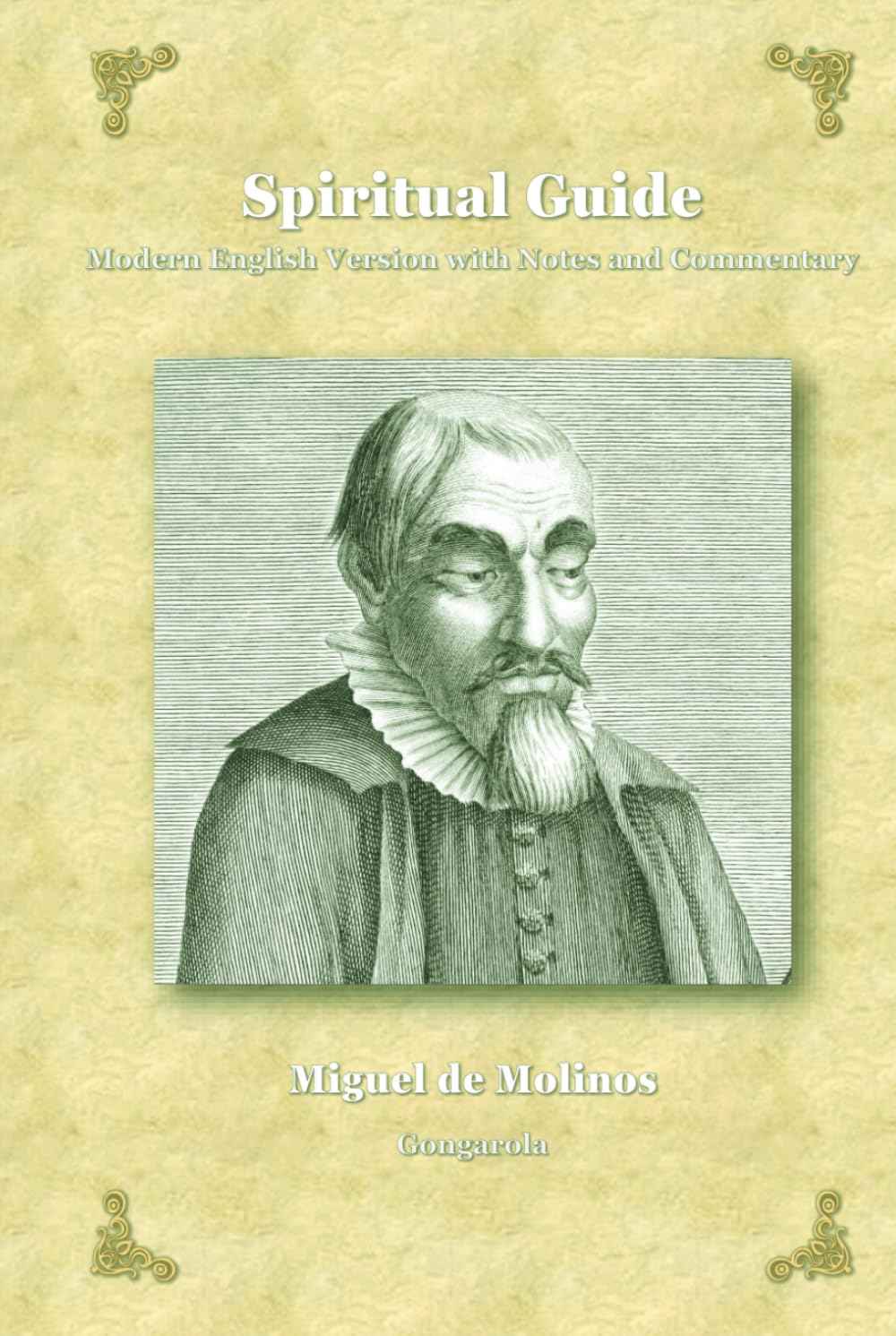 Spiritual Guide: Modern English Version with Notes and Commentary (Spanish Mystics of the Golden Age in Modern English)