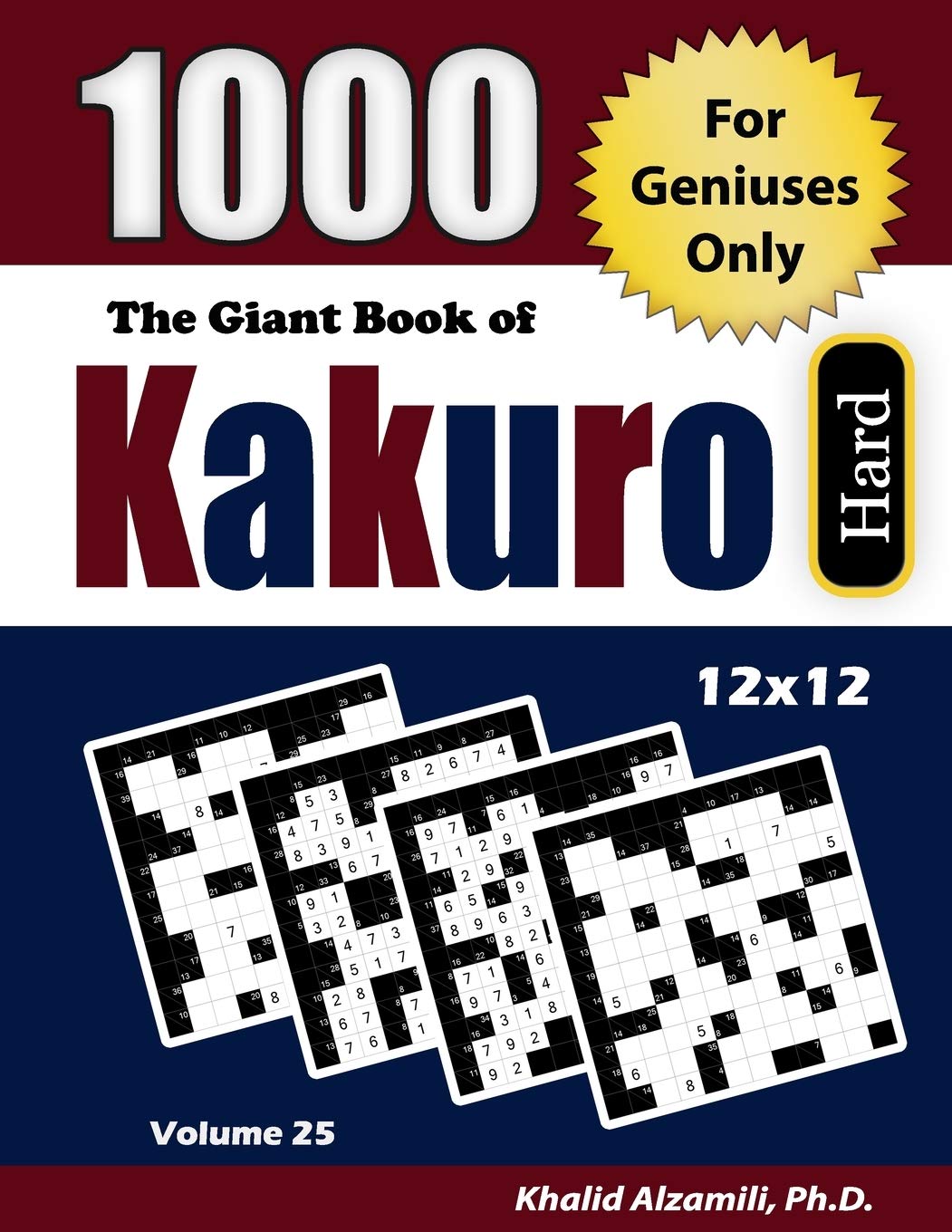 The Giant Book of Kakuro: For Geniuses Only : 1000 Hard Cross Sums Puzzles (12x12): 25 (Adult Activity Books Series)