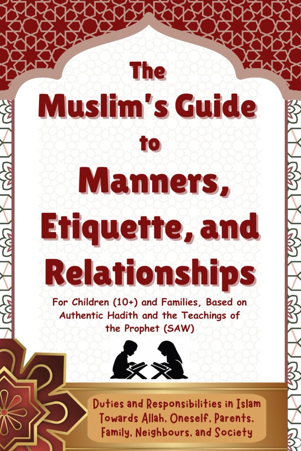 The Muslim’s Guide to Manners, Etiquette, and Relationships: For children (10+), based on authentic Hadith and the teachings of the Prophet (SAW).: ... (Introducing Islamic Concepts For Children)