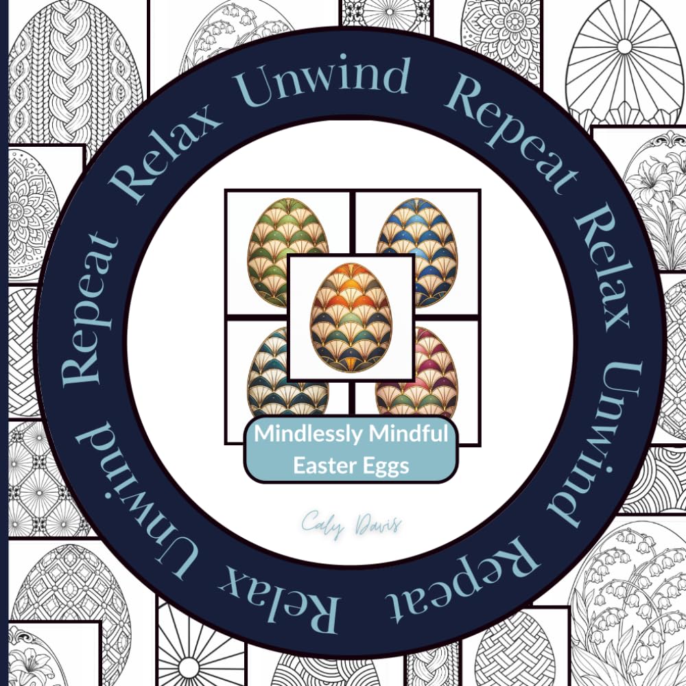 Relax Unwind Repeat – Mindlessly Mindful Easter Eggs: 10 patterns. 5 chances. 50 images. Endless colour possibilities | A decorative Easter coloring ... patterned egg designs for creative relaxation
