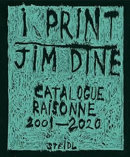Jim Dine: I Print: Catalogue Raisonné of Prints, 2001–2020