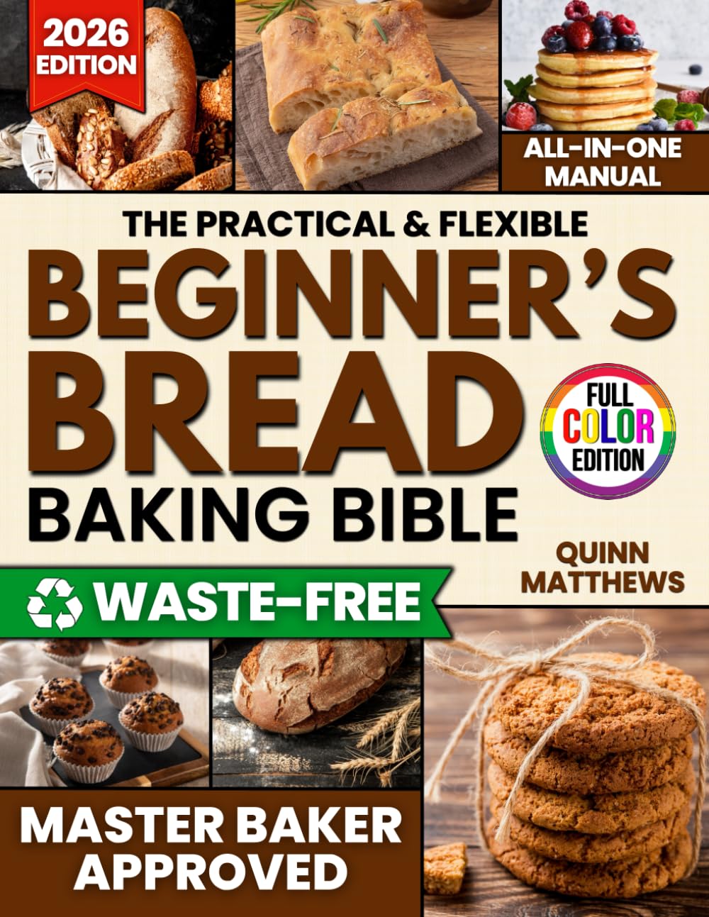 The Practical & Flexible Beginner’s Bread Baking Bible: Revive Old-World Tradition with Clear, Step-by-Step Loaves and Zero-Waste Sourdough Recipes Busy Moms Love Without a Dough-Watching Marathon