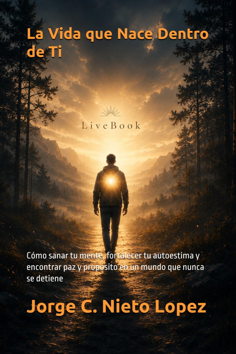 La Vida que Nace Dentro de Ti: Cómo sanar tu mente, fortalecer tu autoestima y encontrar paz y propósito en un mundo que nunca se detiene