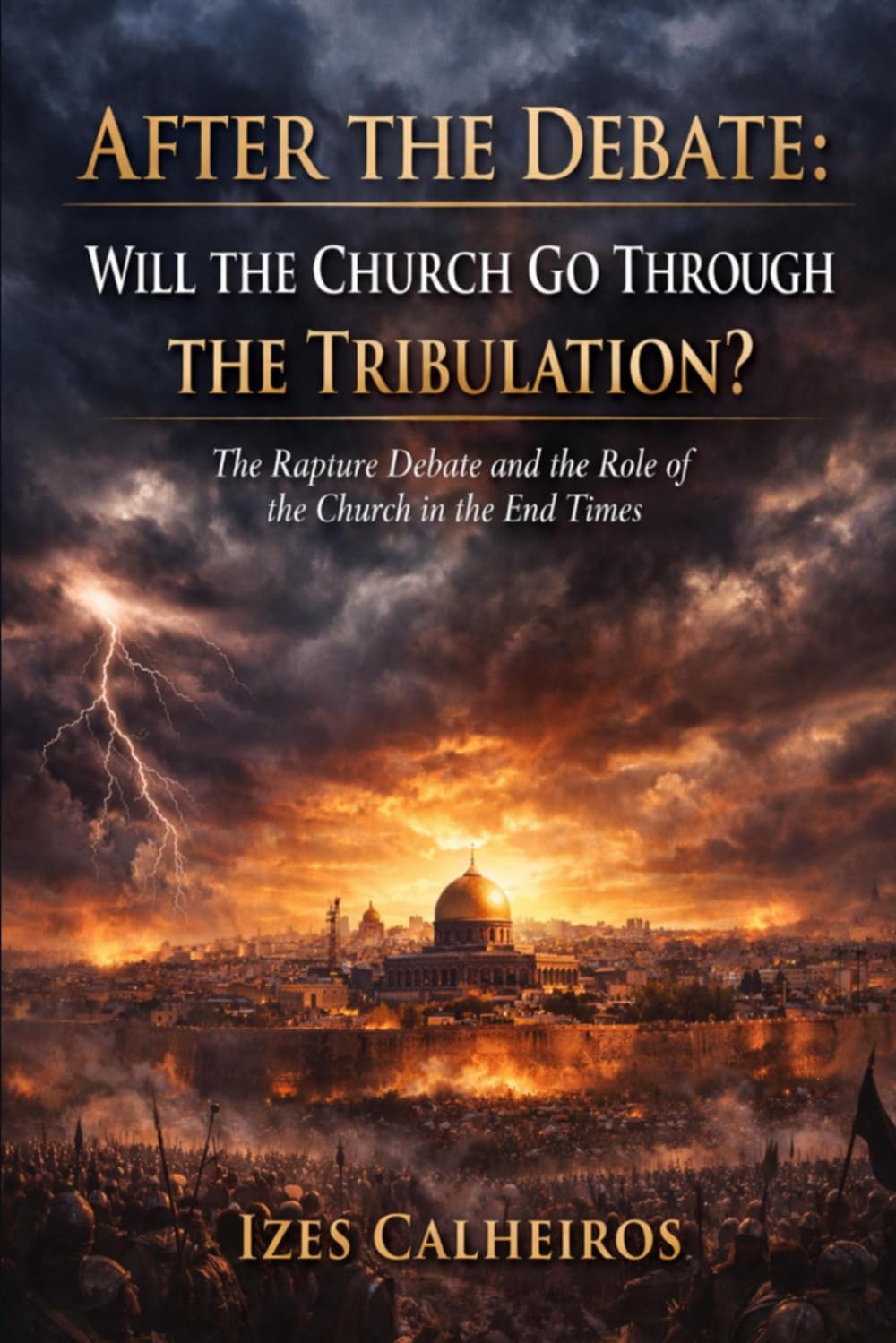 AFTER THE DEBATE: WILL THE CHURCH GO THROUGH THE TRIBULATION?: The Rapture Debate and the Role of the Church in the End Times