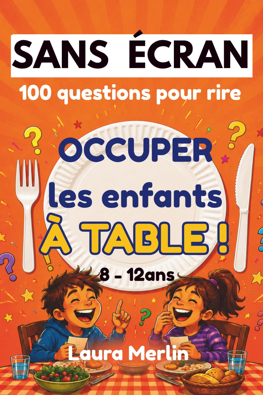 SANS ÉCRAN - Occuper les enfants à table !: 100 jeux de questions pour rire, discuter et partager des moments zen en famille (8-12 ans) (Missions Sans Écran)