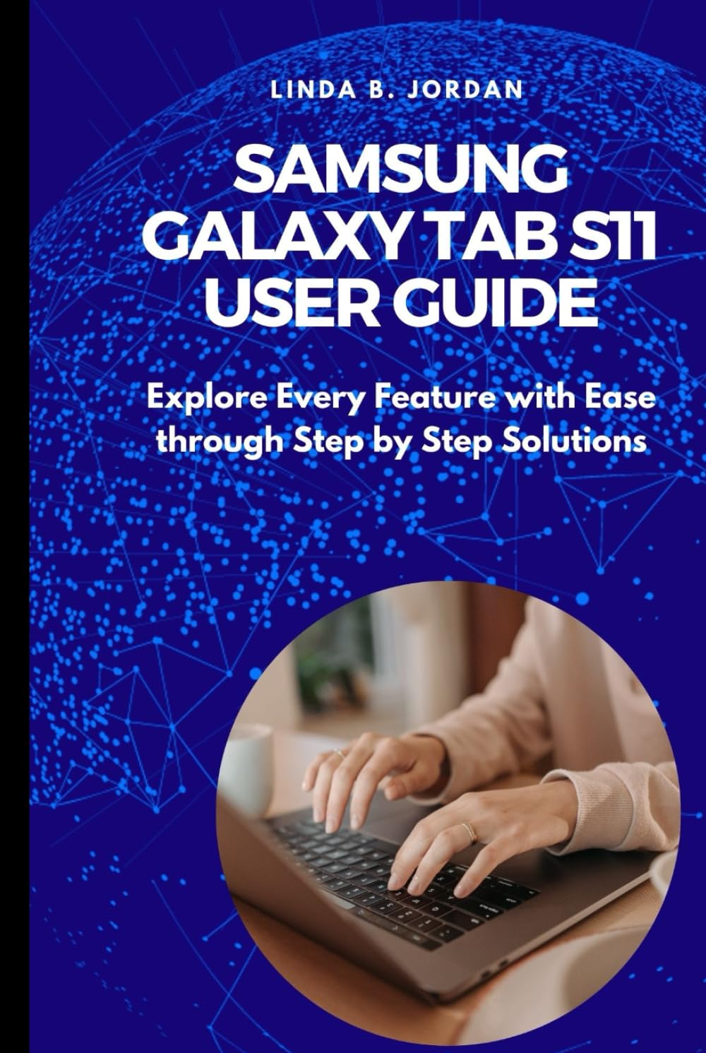 Samsung Galaxy Tab S11 User Guide: Explore Every Feature with Ease through Step by Step Solutions