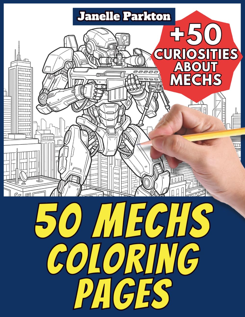 50 Mechs Coloring Pages for Kids and Adults: +50 True Facts about these Giant Robots. Coloring Book for Children and Older Kids. Color and Learn with Janelle - Vehicles - Vol. 100