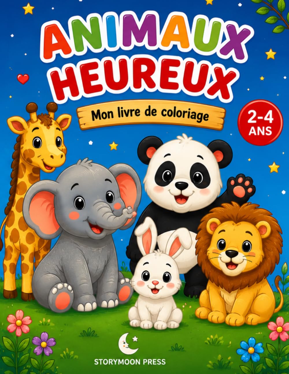 Animaux Heureux: Mon livre de coloriage (StoryMoon Colorie et Apprends)