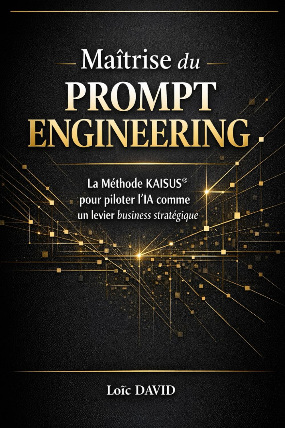 Maîtrise du Prompt Engineering: La Méthode KAISUS® pour piloter l’IA comme un levier business stratégique